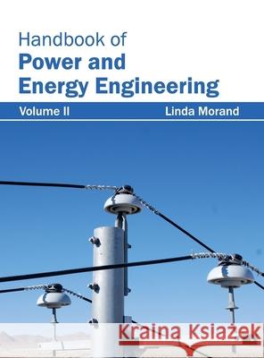 Handbook of Power and Energy Engineering: Volume II Linda Morand 9781632382702 NY Research Press - książka