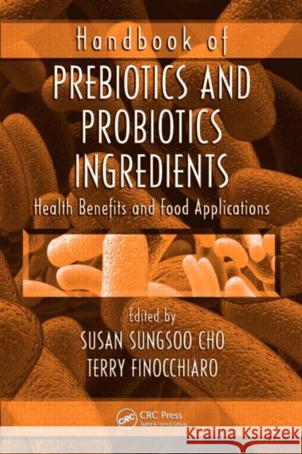 Handbook of Prebiotics and Probiotics Ingredients: Health Benefits and Food Applications Cho, Susan Sungsoo 9781420062137 Taylor & Francis - książka