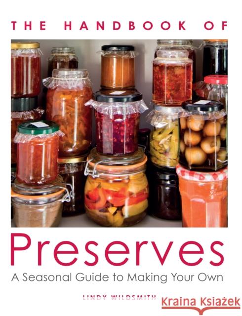 Handbook of Preserves: A Seasonal Guide to making Your Own Lindy Wildsmith 9780719841637 The Crowood Press Ltd - książka