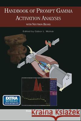 Handbook of Prompt Gamma Activation Analysis: With Neutron Beams Molnar, G. 9781475709971 Springer - książka