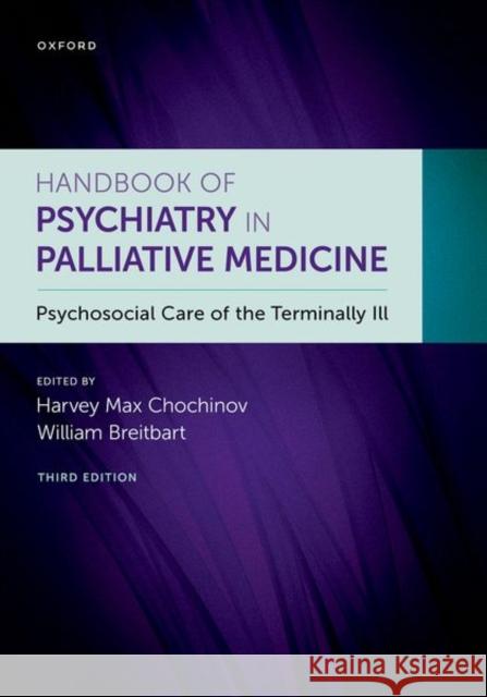 Handbook of Psychiatry in Palliative Medicine 3rd Edition: Psychosocial Care of the Terminally Ill William Breitbart Harvey Chochinov 9780197583838 Oxford University Press, USA - książka