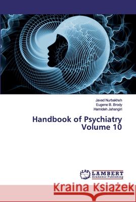 Handbook of Psychiatry Volume 10 Nurbakhsh, Javad; Brody, Eugene B.; Jahangiri, Hamideh 9786200434104 LAP Lambert Academic Publishing - książka