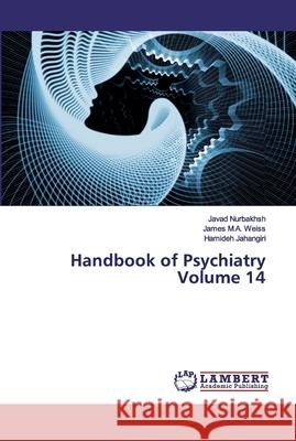 Handbook of Psychiatry Volume 14 Javad Nurbakhsh James M. a. Weiss Hamideh Jahangiri 9783659753626 LAP Lambert Academic Publishing - książka