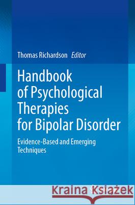 Handbook of Psychological Therapies for Bipolar Disorder: Evidence-Based and Emerging Techniques Thomas Richardson 9783031633485 Springer - książka