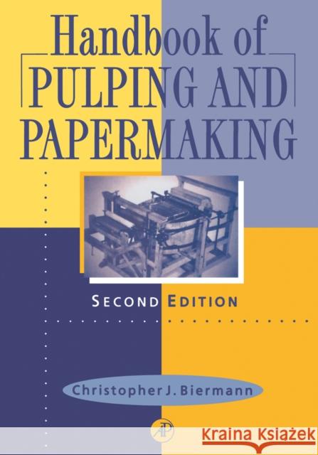 Handbook of Pulping and Papermaking Christopher J. Biermann C. J. Biermann 9780120973620 Academic Press - książka