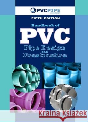 Handbook of PVC Pipe Design and Construction: (First Industrial Press Edition) Uni-Bell Pvc Pipe Association 9780831134501 Industrial Press - książka