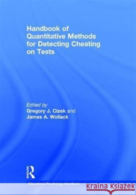 Handbook of Quantitative Methods for Detecting Cheating on Tests Gregory J. Cizek James A. Wollack 9781138821804 Routledge - książka