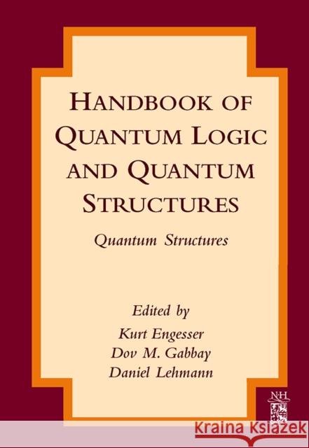 Handbook of Quantum Logic and Quantum Structures: Quantum Structures Engesser, Kurt 9780444528704 Elsevier Science - książka