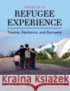 Handbook of Refugee Experience: Trauma, Resilience, and Recovery Jeffrey A. Kottler Sophia Banu Suni Jani 9781516526741 Cognella Academic Publishing