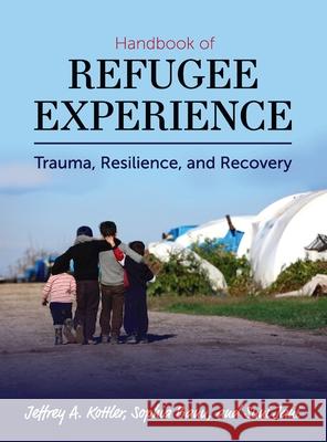 Handbook of Refugee Experience: Trauma, Resilience, and Recovery Jeffrey Kottler Sophia Banu Suni Jani 9781516576234 Cognella Academic Publishing - książka