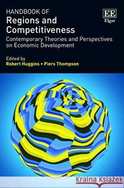 Handbook of Regions and Competitiveness: Contemporary Theories and Perspectives on Economic Development Robert Huggins Piers Thompson  9781789900576 Edward Elgar Publishing Ltd - książka