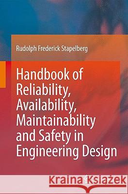 Handbook of Reliability, Availability, Maintainability and Safety in Engineering Design Rudolph Frederick Stapelberg 9781848001749 Springer - książka