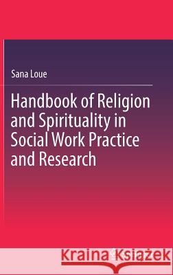 Handbook of Religion and Spirituality in Social Work Practice and Research Sana Loue 9781493970384 Springer - książka