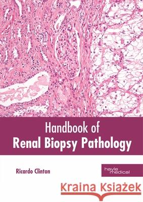 Handbook of Renal Biopsy Pathology Ricardo Clinton 9781632416599 Hayle Medical - książka