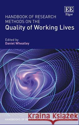 Handbook of Research Methods on the Quality of Working Lives Daniel Wheatley   9781788118767 Edward Elgar Publishing Ltd - książka