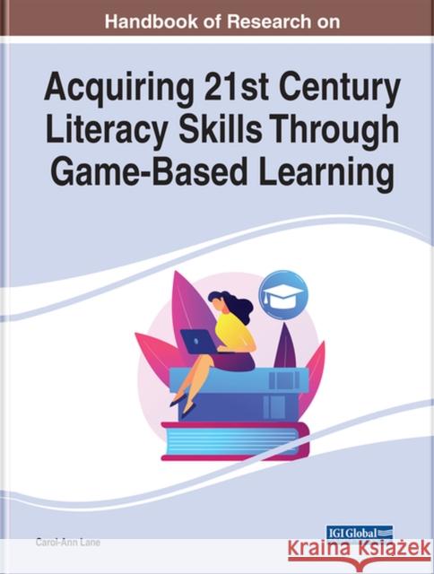 Handbook of Research on Acquiring 21st Century Literacy Skills Through Game-Based Learning Lane, Carol-Ann 9781799872719 EUROSPAN - książka