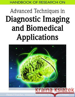 Handbook of Research on Advanced Techniques in Diagnostic Imaging and Biomedical Applications Themis P. Exarchos Athanasios Papadopoulos Dimitrios I. Fotiadis 9781605663142 Medical Information Science Reference - książka