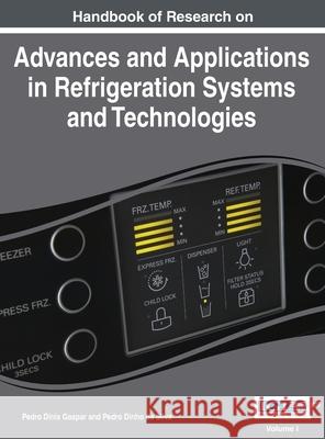 Handbook of Research on Advances and Applications in Refrigeration Systems and Technologies, Vol 1 Pedro Dinis Gaspar Pedro Dinh 9781668427347 Esr - książka