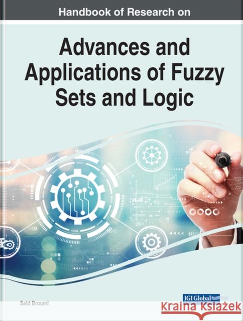 Handbook of Research on Advances and Applications of Fuzzy Sets and Logic Broumi, Said 9781799879794 IGI Global - książka