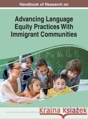 Handbook of Research on Advancing Language Equity Practices With Immigrant Communities Lourdes Cardozo-Gaibisso Max Vazque 9781799834489 Information Science Reference - książka
