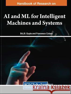 Handbook of Research on AI and ML for Intelligent Machines and Systems Brij B. Gupta Francesco Colace 9781668499993 IGI Global - książka