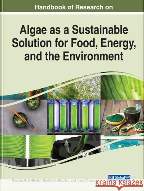 Handbook of Research on Algae as a Sustainable Solution for Food, Energy, and the Environment El-Sheekh, Mostafa M. 9781668424384 Eurospan (JL) - książka