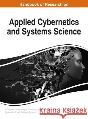 Handbook of Research on Applied Cybernetics and Systems Science Snehanshu Saha Abhyuday Mandal Anand Narasimhamurthy 9781522524984 Information Science Reference - książka