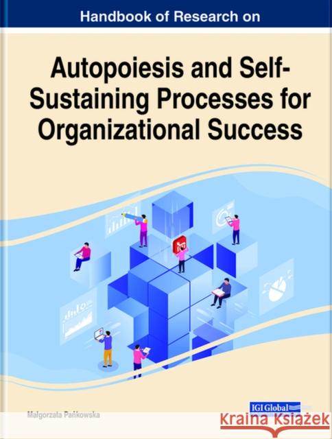 Handbook of Research on Autopoiesis and Self-Sustaining Processes for Organizational Success Malgorzata Pańkowska 9781799867135 Business Science Reference - książka