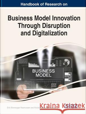 Handbook of Research on Business Model Innovation Through Disruption and Digitalization Erik Stavnsager Rasmussen Nicolaj Hannesbo Petersen 9781668448953 IGI Global - książka