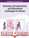 Handbook of Research on Business, Socioeconomic, and Educational Challenges for Women  9781799857631 IGI Global
