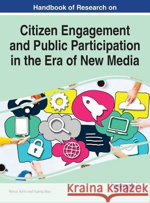 Handbook of Research on Citizen Engagement and Public Participation in the Era of New Media Marco Adria Yuping Mao 9781522510819 Information Science Reference - książka