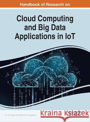 Handbook of Research on Cloud Computing and Big Data Applications in IoT Gupta, B. B. 9781522584070 Engineering Science Reference - książka