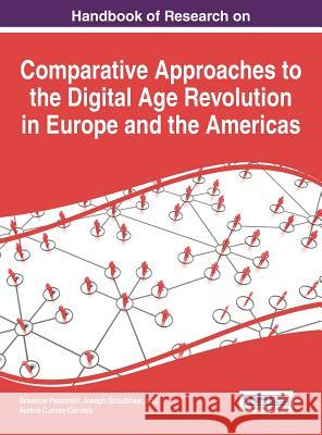 Handbook of Research on Comparative Approaches to the Digital Age Revolution in Europe and the Americas Brasilina Passarelli Joseph D. Straubhaar Aurora Cueva 9781466687400 Idea Group Reference - książka