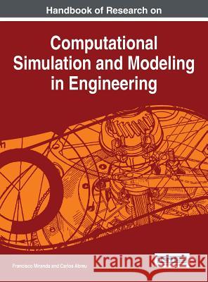 Handbook of Research on Computational Simulation and Modeling in Engineering Francisco Miranda Carlos Abreu 9781466688230 Engineering Science Reference - książka