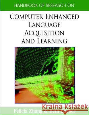 Handbook of Research on Computer-Enhanced Language Acquisition and Learning Zhang, Felicia 9781599048956 Information Science Reference - książka