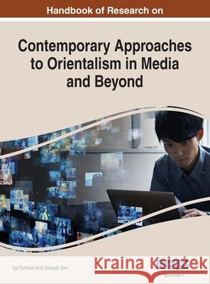Handbook of Research on Contemporary Approaches to Orientalism in Media and Beyond, VOL 1 Işıl Tombul, Gülşah Sarı 9781668433065 Information Science Reference - książka