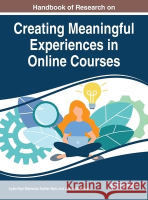 Handbook of Research on Creating Meaningful Experiences in Online Courses Lydia Kyei-Blankson Esther Ntuli Joseph Blankson 9781799801153 Information Science Reference - książka