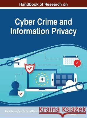 Handbook of Research on Cyber Crime and Information Privacy, VOL 2 Maria Manuela Cruz-Cunha Nuno Ricardo Mateus-Coelho 9781668433034 Information Science Reference - książka