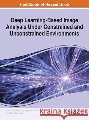 Handbook of Research on Deep Learning-Based Image Analysis Under Constrained and Unconstrained Environments Alex Noel Joseph Raj Vijayalakshmi G. V. Mahesh Ruban Nersisson 9781799866909 Engineering Science Reference - książka