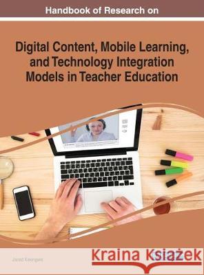 Handbook of Research on Digital Content, Mobile Learning, and Technology Integration Models in Teacher Education Jared Keengwe 9781522529538 Information Science Reference - książka
