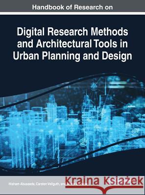 Handbook of Research on Digital Research Methods and Architectural Tools in Urban Planning and Design Hisham Abusaada Carsten Vellguth Abeer Elshater 9781522592389 Engineering Science Reference - książka
