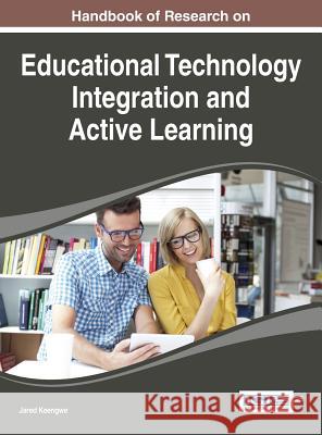 Handbook of Research on Educational Technology Integration and Active Learning Jared Keengwe 9781466683631 Business Science Reference - książka