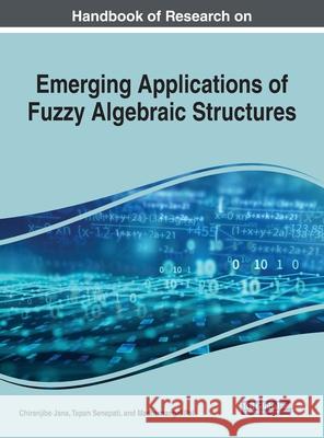 Handbook of Research on Emerging Applications of Fuzzy Algebraic Structures Jana, Chiranjibe 9781799801900 Business Science Reference - książka