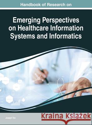 Handbook of Research on Emerging Perspectives on Healthcare Information Systems and Informatics Joseph Tan 9781522554608 Medical Information Science Reference - książka