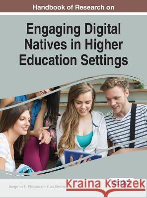 Handbook of Research on Engaging Digital Natives in Higher Education Settings Margarida M. Pinheiro Dora Simoes 9781522500391 Information Science Reference - książka