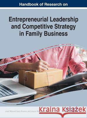 Handbook of Research on Entrepreneurial Leadership and Competitive Strategy in Family Business Jose Manuel Saiz-Alvarez Jesus Manuel Palma-Ruiz 9781522580126 Business Science Reference - książka
