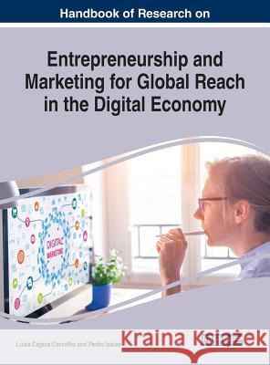 Handbook of Research on Entrepreneurship and Marketing for Global Reach in the Digital Economy Luisa Cagica Carvalho Pedro Isaias 9781522563075 Business Science Reference - książka