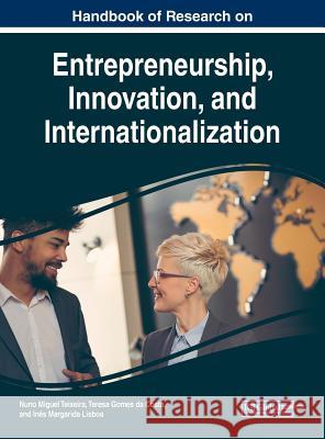 Handbook of Research on Entrepreneurship, Innovation, and Internationalization Nuno Miguel Teixeira Teresa Gomes Da Costa Ines Margarida Lisboa 9781522584797 Business Science Reference - książka