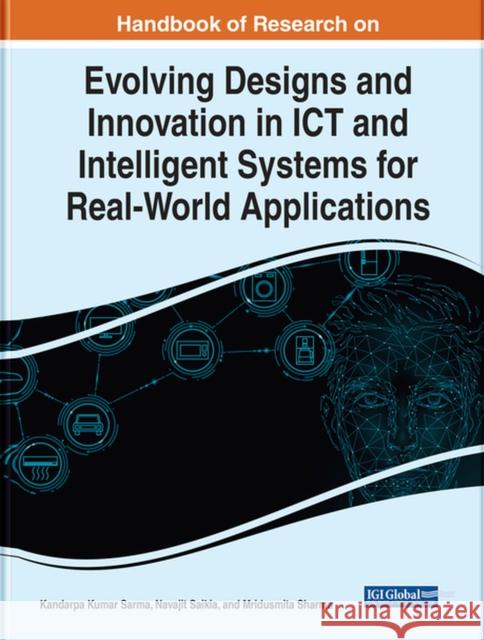 Handbook of Research on Evolving Designs and Innovation in ICT and Intelligent Systems for Real-World Applications Sarma, Kandarpa Kumar 9781799897958 EUROSPAN - książka