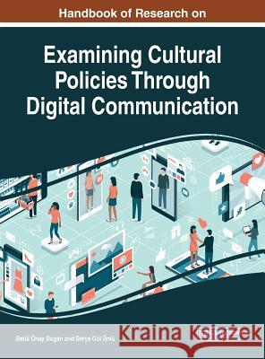 Handbook of Research on Examining Cultural Policies Through Digital Communication Betul Ona Derya Gu 9781522569985 Information Science Reference - książka